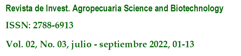 Revista de Invest. Agropecuaria Science and Biotechnology
ISSN: 2788-6913
Vol. 02, No. 03, julio - septiembre 2022, 01-13
