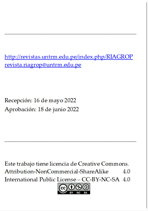 _________________________________________


http://revistas.untrm.edu.pe/index.php/RIAGROP
revista.riagrop@untrm.edu.pe



Recepción: 16 de mayo 2022
Aprobación: 18 de junio 2022


_________________________________________


Este trabajo tiene licencia de Creative Commons.
Attribution-NonCommercial-ShareAlike 	4.0
International Public License – CC-BY-NC-SA 	4.0
 
