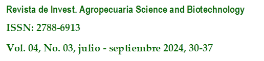 Revista de Invest. Agropecuaria Science and Biotechnology
ISSN: 2788-6913
Vol. 04, No. 03, julio - septiembre 2024, 30-37
