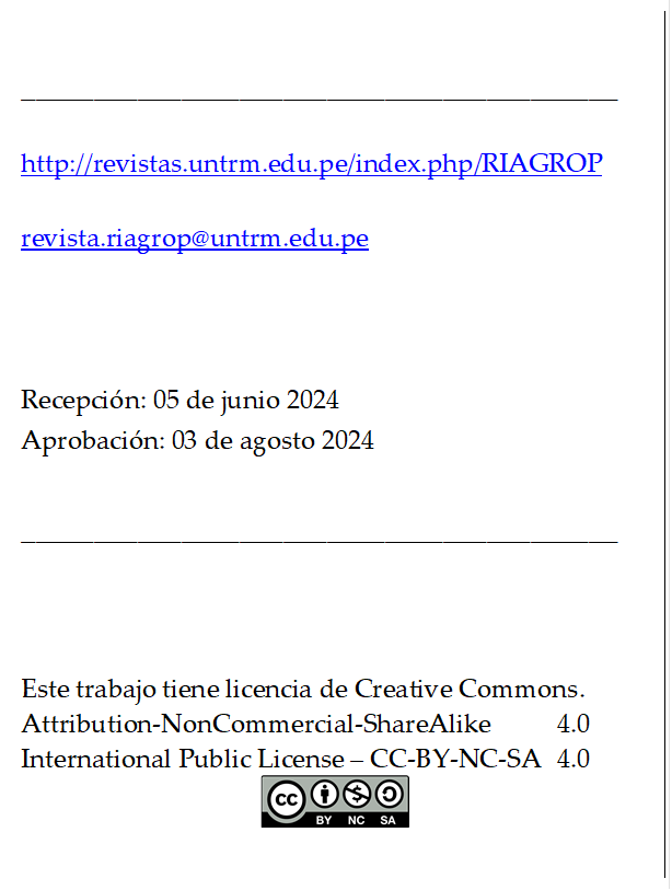 _________________________________________

http://revistas.untrm.edu.pe/index.php/RIAGROP

revista.riagrop@untrm.edu.pe



Recepción: 05 de junio 2024
Aprobación: 03 de agosto 2024

_________________________________________



Este trabajo tiene licencia de Creative Commons.
Attribution-NonCommercial-ShareAlike 	4.0
International Public License – CC-BY-NC-SA 	4.0
 
