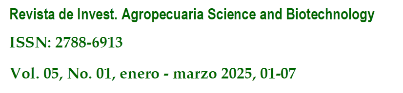 Revista de Invest. Agropecuaria Science and Biotechnology
ISSN: 2788-6913
Vol. 05, No. 01, enero - marzo 2025, 01-07
