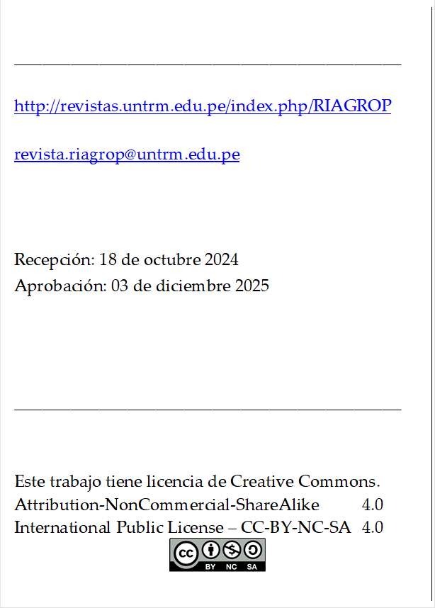 _________________________________________

http://revistas.untrm.edu.pe/index.php/RIAGROP

revista.riagrop@untrm.edu.pe



Recepción: 18 de octubre 2024
Aprobación: 03 de diciembre 2025



_________________________________________


Este trabajo tiene licencia de Creative Commons.
Attribution-NonCommercial-ShareAlike 	4.0
International Public License – CC-BY-NC-SA 	4.0
 
