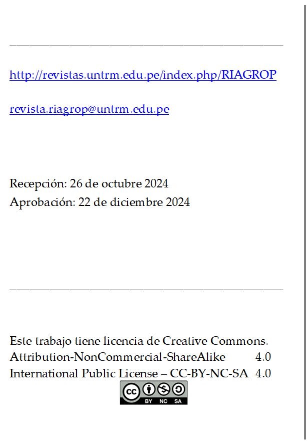 _________________________________________

http://revistas.untrm.edu.pe/index.php/RIAGROP

revista.riagrop@untrm.edu.pe



Recepción: 26 de octubre 2024
Aprobación: 22 de diciembre 2024



_________________________________________


Este trabajo tiene licencia de Creative Commons.
Attribution-NonCommercial-ShareAlike 	4.0
International Public License – CC-BY-NC-SA 	4.0
 
