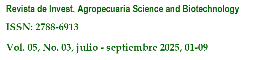 Revista de Invest. Agropecuaria Science and Biotechnology
ISSN: 2788-6913
Vol. 05, No. 03, julio - septiembre 2025, 01-09
