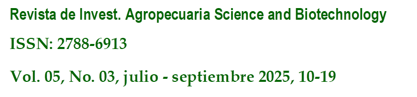 Revista de Invest. Agropecuaria Science and Biotechnology
ISSN: 2788-6913
Vol. 05, No. 03, julio - septiembre 2025, 10-19
