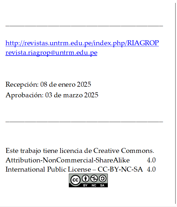 _________________________________________

http://revistas.untrm.edu.pe/index.php/RIAGROP
revista.riagrop@untrm.edu.pe


Recepción: 08 de enero 2025
Aprobación: 03 de marzo 2025

_________________________________________


Este trabajo tiene licencia de Creative Commons.
Attribution-NonCommercial-ShareAlike 	4.0
International Public License – CC-BY-NC-SA 	4.0
 
