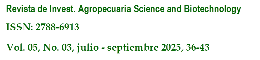 Revista de Invest. Agropecuaria Science and Biotechnology
ISSN: 2788-6913
Vol. 05, No. 03, julio - septiembre 2025, 36-43
