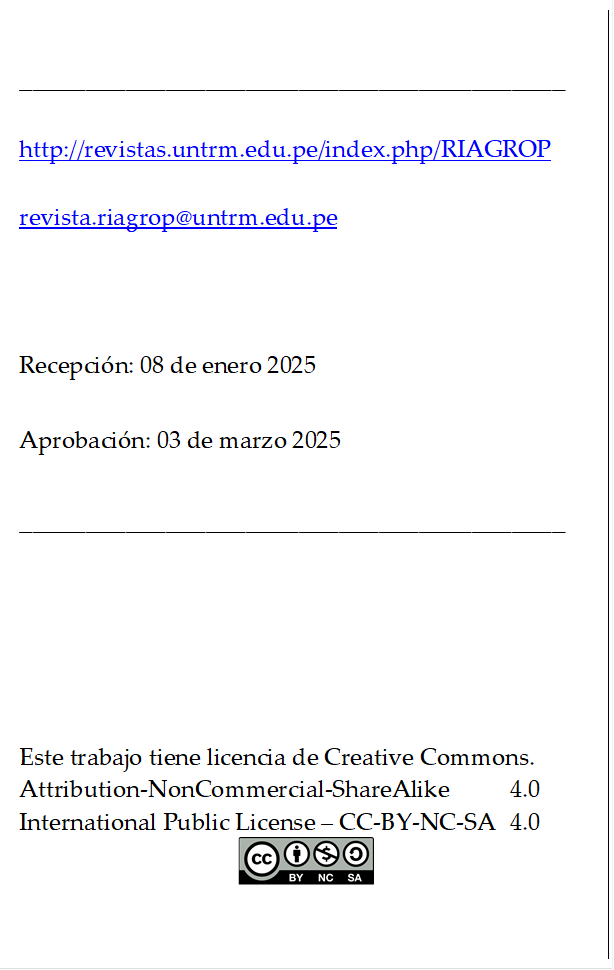 _________________________________________

http://revistas.untrm.edu.pe/index.php/RIAGROP

revista.riagrop@untrm.edu.pe



Recepción: 08 de enero 2025

Aprobación: 03 de marzo 2025

_________________________________________





Este trabajo tiene licencia de Creative Commons.
Attribution-NonCommercial-ShareAlike 	4.0
International Public License – CC-BY-NC-SA 	4.0
 
