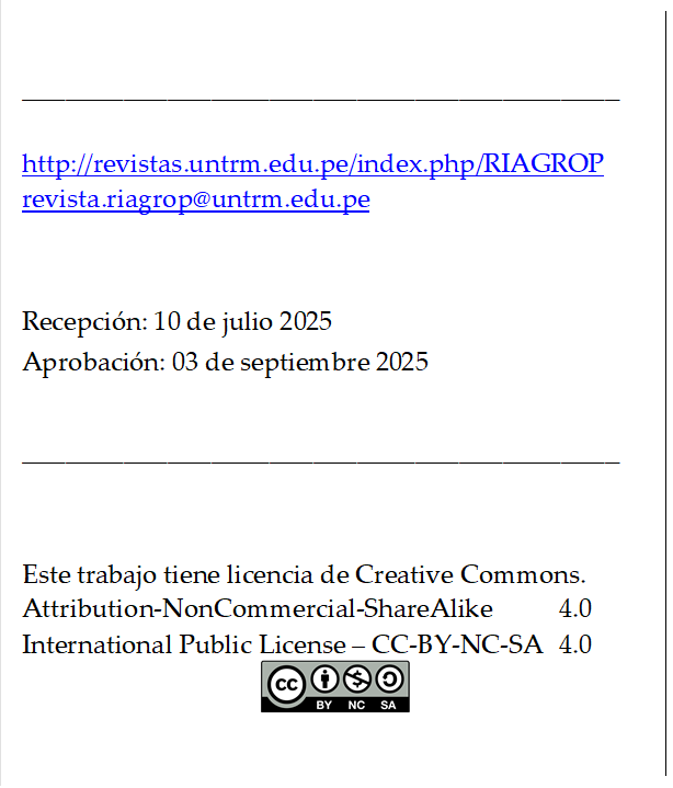 _________________________________________

http://revistas.untrm.edu.pe/index.php/RIAGROP
revista.riagrop@untrm.edu.pe


Recepción: 10 de julio 2025
Aprobación: 03 de septiembre 2025

_________________________________________


Este trabajo tiene licencia de Creative Commons.
Attribution-NonCommercial-ShareAlike 	4.0
International Public License – CC-BY-NC-SA 	4.0
 
