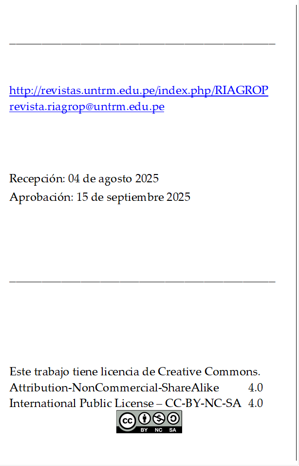 _________________________________________


http://revistas.untrm.edu.pe/index.php/RIAGROP
revista.riagrop@untrm.edu.pe



Recepción: 04 de agosto 2025
Aprobación: 15 de septiembre 2025



_________________________________________




Este trabajo tiene licencia de Creative Commons.
Attribution-NonCommercial-ShareAlike 	4.0
International Public License – CC-BY-NC-SA 	4.0
 
