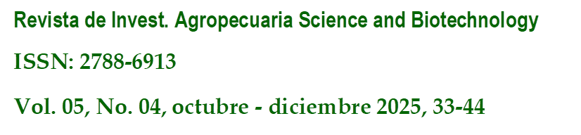 Revista de Invest. Agropecuaria Science and Biotechnology
ISSN: 2788-6913
Vol. 05, No. 04, octubre - diciembre 2025, 33-44

