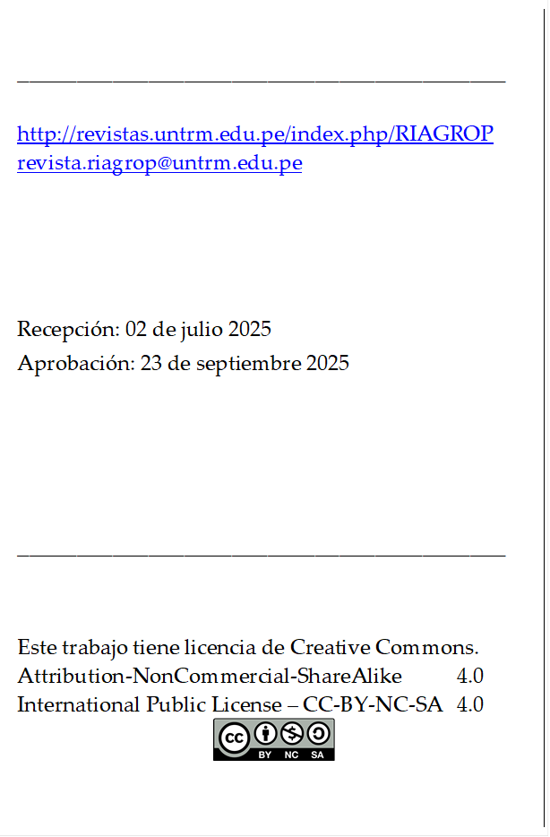 _________________________________________

http://revistas.untrm.edu.pe/index.php/RIAGROP 
revista.riagrop@untrm.edu.pe 




Recepción: 02 de julio 2025
Aprobación: 23 de septiembre 2025




_________________________________________


Este trabajo tiene licencia de Creative Commons.
Attribution-NonCommercial-ShareAlike 	4.0
International Public License – CC-BY-NC-SA 	4.0
 
