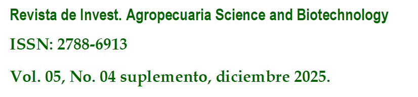 Revista de Invest. Agropecuaria Science and Biotechnology
ISSN: 2788-6913
Vol. 05, No. 04 suplemento, diciembre 2025.