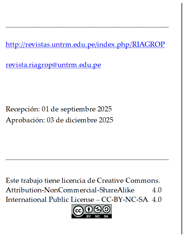 _________________________________________

http://revistas.untrm.edu.pe/index.php/RIAGROP

revista.riagrop@untrm.edu.pe



Recepción: 01 de septiembre 2025
Aprobación: 03 de diciembre 2025


_________________________________________

Este trabajo tiene licencia de Creative Commons.
Attribution-NonCommercial-ShareAlike 	4.0
International Public License – CC-BY-NC-SA 	4.0
 
