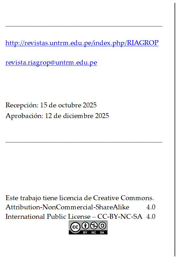 _________________________________________

http://revistas.untrm.edu.pe/index.php/RIAGROP

revista.riagrop@untrm.edu.pe



Recepción: 15 de octubre 2025
Aprobación: 12 de diciembre 2025

_________________________________________




Este trabajo tiene licencia de Creative Commons.
Attribution-NonCommercial-ShareAlike 	4.0
International Public License – CC-BY-NC-SA 	4.0
 
