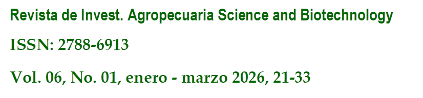 Revista de Invest. Agropecuaria Science and Biotechnology
ISSN: 2788-6913
Vol. 06, No. 01, enero - marzo 2026, 21-33
