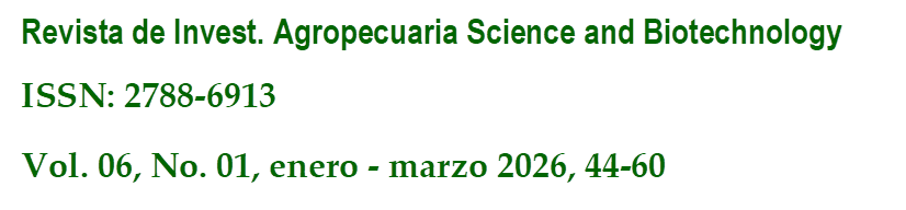 Revista de Invest. Agropecuaria Science and Biotechnology
ISSN: 2788-6913
Vol. 06, No. 01, enero - marzo 2026, 44-60
