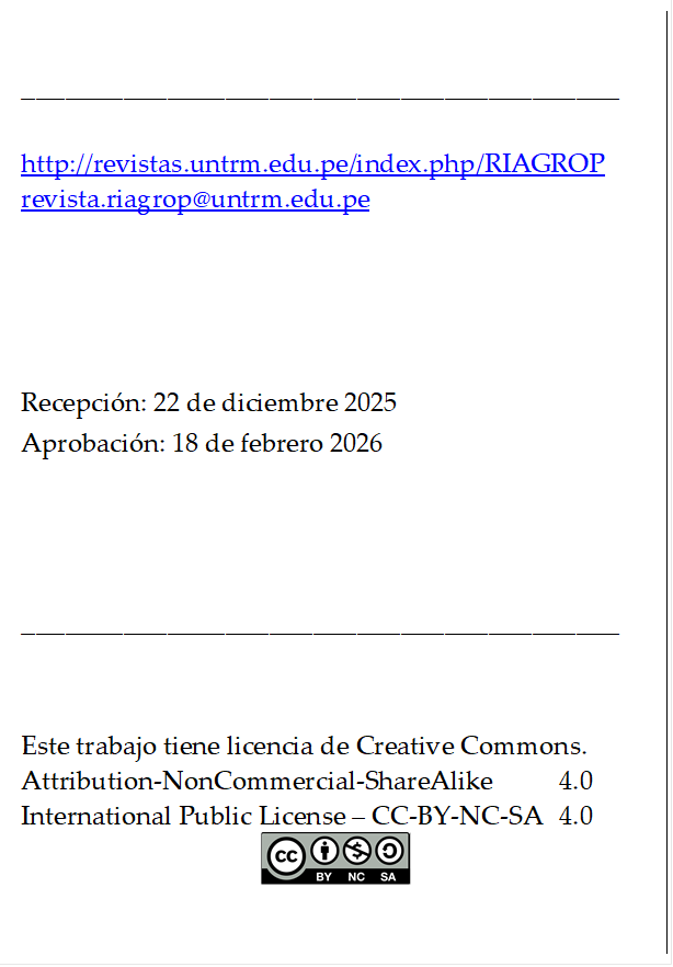 _________________________________________

http://revistas.untrm.edu.pe/index.php/RIAGROP
revista.riagrop@untrm.edu.pe




Recepción: 22 de diciembre 2025
Aprobación: 18 de febrero 2026



_________________________________________


Este trabajo tiene licencia de Creative Commons.
Attribution-NonCommercial-ShareAlike 	4.0
International Public License – CC-BY-NC-SA 	4.0
 
