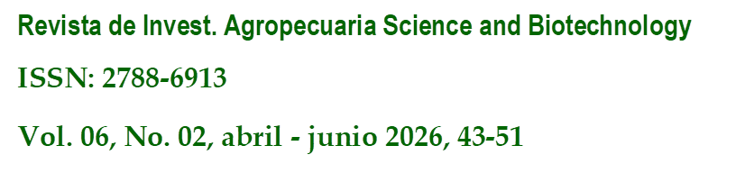 Revista de Invest. Agropecuaria Science and Biotechnology
ISSN: 2788-6913
Vol. 06, No. 02, abril - junio 2026, 43-51