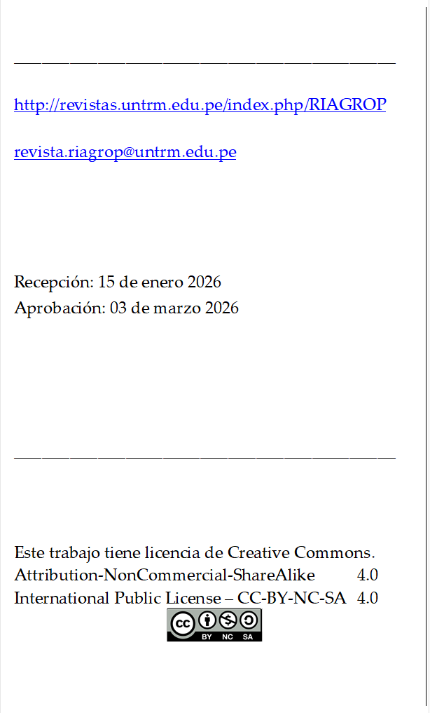 _________________________________________

http://revistas.untrm.edu.pe/index.php/RIAGROP

revista.riagrop@untrm.edu.pe




Recepción: 15 de enero 2026
Aprobación: 03 de marzo 2026




_________________________________________



Este trabajo tiene licencia de Creative Commons.
Attribution-NonCommercial-ShareAlike 	4.0
International Public License – CC-BY-NC-SA 	4.0
 
