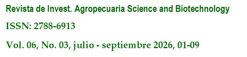 Revista de Invest. Agropecuaria Science and Biotechnology
ISSN: 2788-6913
Vol. 06, No. 03, julio - septiembre 2026, 01-09

