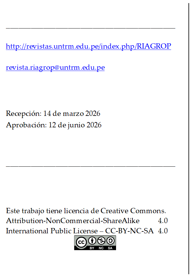 _________________________________________

http://revistas.untrm.edu.pe/index.php/RIAGROP

revista.riagrop@untrm.edu.pe



Recepción: 14 de marzo 2026
Aprobación: 12 de junio 2026


_________________________________________



Este trabajo tiene licencia de Creative Commons.
Attribution-NonCommercial-ShareAlike 	4.0
International Public License – CC-BY-NC-SA 	4.0
 
