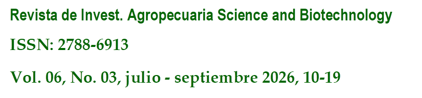 Revista de Invest. Agropecuaria Science and Biotechnology
ISSN: 2788-6913
Vol. 06, No. 03, julio - septiembre 2026, 10-19
