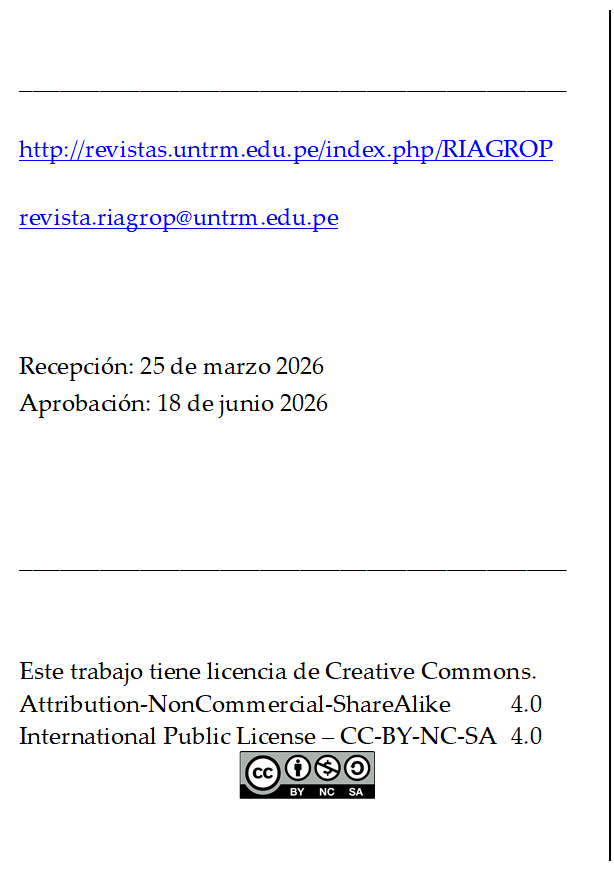 _________________________________________

http://revistas.untrm.edu.pe/index.php/RIAGROP

revista.riagrop@untrm.edu.pe



Recepción: 25 de marzo 2026
Aprobación: 18 de junio 2026



_________________________________________


Este trabajo tiene licencia de Creative Commons.
Attribution-NonCommercial-ShareAlike 	4.0
International Public License – CC-BY-NC-SA 	4.0
 
