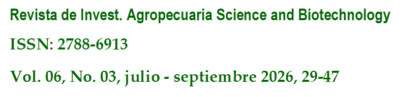 Revista de Invest. Agropecuaria Science and Biotechnology
ISSN: 2788-6913
Vol. 06, No. 03, julio - septiembre 2026, 29-47
