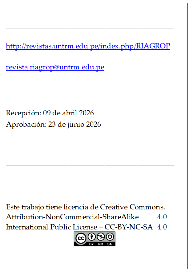 _________________________________________

http://revistas.untrm.edu.pe/index.php/RIAGROP

revista.riagrop@untrm.edu.pe



Recepción: 09 de abril 2026
Aprobación: 23 de junio 2026


_________________________________________



Este trabajo tiene licencia de Creative Commons.
Attribution-NonCommercial-ShareAlike 	4.0
International Public License – CC-BY-NC-SA 	4.0
 
