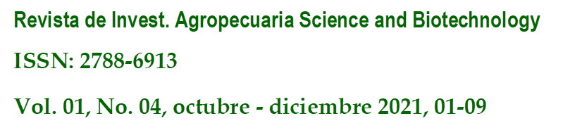Revista de Invest. Agropecuaria Science and Biotechnology
ISSN: 2788-6913
Vol. 01, No. 04, octubre - diciembre 2021, 01-09
