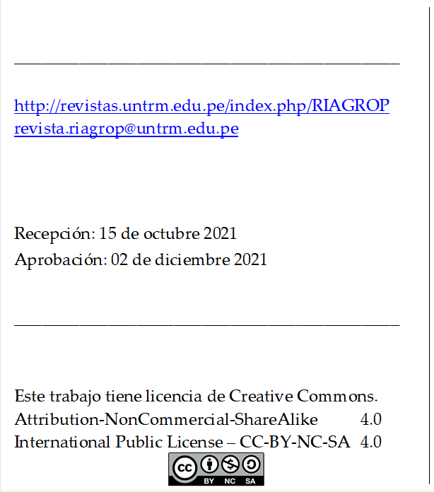 _________________________________________

http://revistas.untrm.edu.pe/index.php/RIAGROP
revista.riagrop@untrm.edu.pe



Recepción: 15 de octubre 2021
Aprobación: 02 de diciembre 2021

_________________________________________


Este trabajo tiene licencia de Creative Commons.
Attribution-NonCommercial-ShareAlike 	4.0
International Public License – CC-BY-NC-SA 	4.0
 
