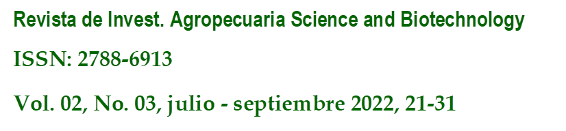 Revista de Invest. Agropecuaria Science and Biotechnology
ISSN: 2788-6913
Vol. 02, No. 03, julio - septiembre 2022, 21-31
