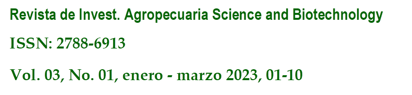 Revista de Invest. Agropecuaria Science and Biotechnology
ISSN: 2788-6913
Vol. 03, No. 01, enero - marzo 2023, 01-10
