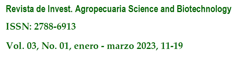 Revista de Invest. Agropecuaria Science and Biotechnology
ISSN: 2788-6913
Vol. 03, No. 01, enero - marzo 2023, 11-19
