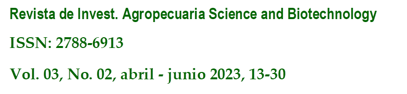 Revista de Invest. Agropecuaria Science and Biotechnology
ISSN: 2788-6913
Vol. 03, No. 02, abril - junio 2023, 13-30
