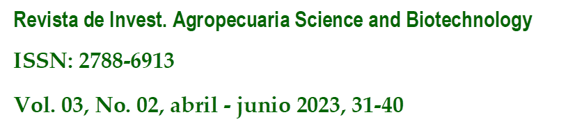 Revista de Invest. Agropecuaria Science and Biotechnology
ISSN: 2788-6913
Vol. 03, No. 02, abril - junio 2023, 31-40
