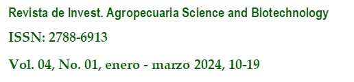 Revista de Invest. Agropecuaria Science and Biotechnology
ISSN: 2788-6913
Vol. 04, No. 01, enero - marzo 2024, 10-19
